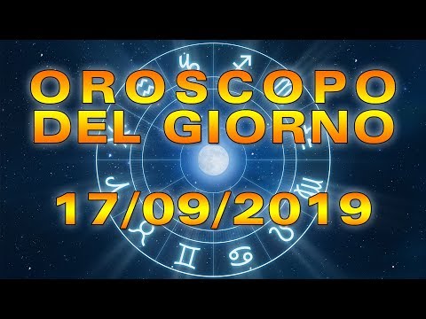 Oroscopo del Giorno Martedì 17 Settembre 2019!