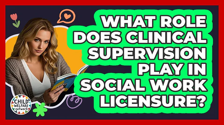 What Role Does Clinical Supervision Play In Social Work Licensure? - Child Welfare Network