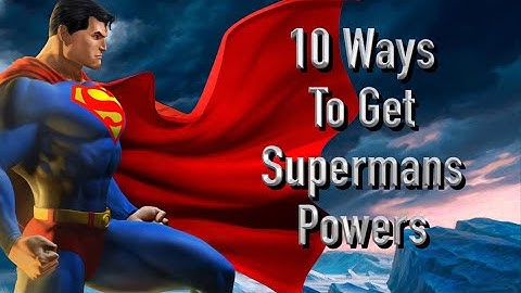 10 Ways To Get Superman