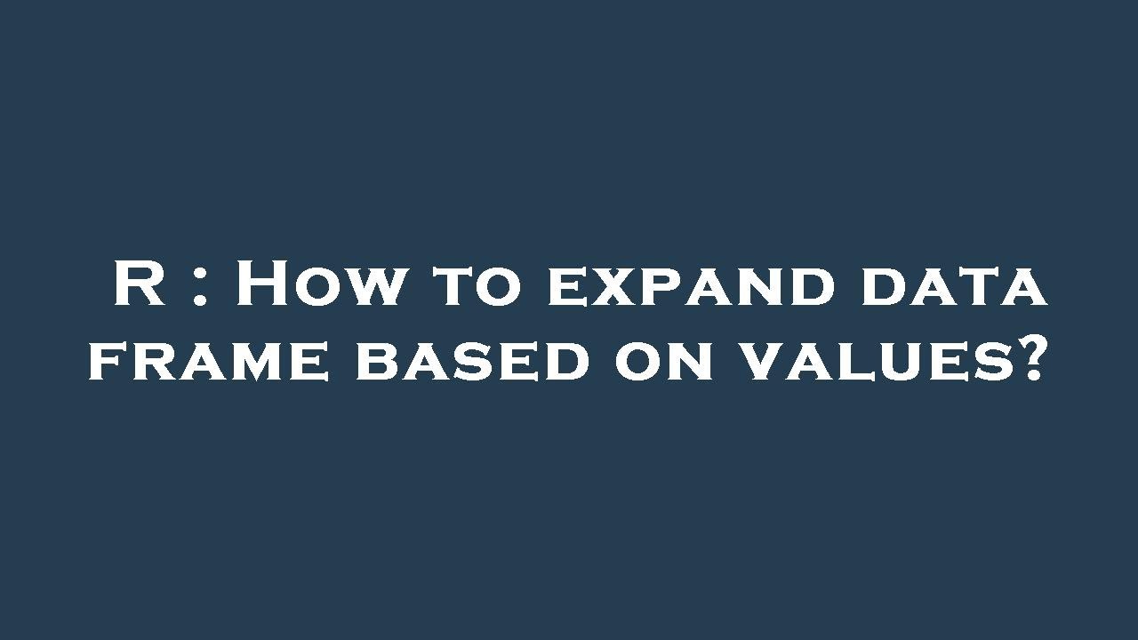 R : How to expand data frame based on values? - YouTube