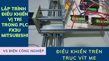 Hướng dẫn Lập Trình Điều Khiển vị trí và tốc độ Động Cơ Step Trên Trục Vít Me dùng PLC Mitsubishi.