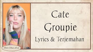 Cate - Groupie {Lyrics & Terjemahan}