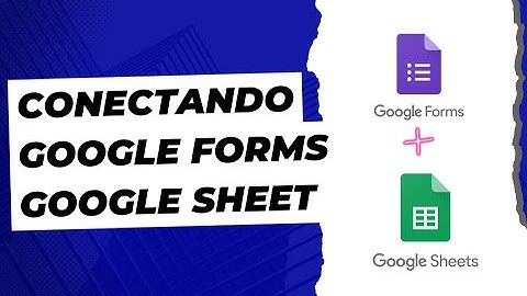 Conectando Google Forms ao Google Sheet para Gerar Contratos