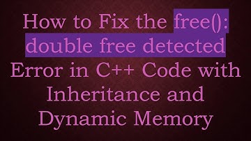 How to Fix the free(): double free detected Error in C++ Code with Inheritance and Dynamic Memory