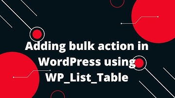 Create Table with WP_List_Table in WordPress #9 Adding bulk action in WordPress using WP_List_Table