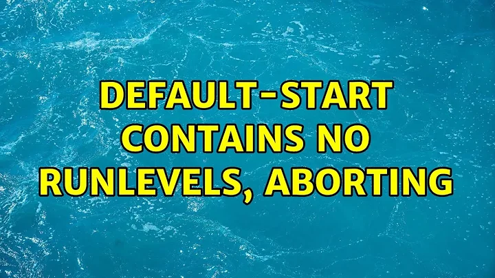 Default-Start contains no runlevels, aborting