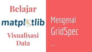 Matplotlib 18 | Pengaturan Figure Layouts dengan GridSpec | Matplotlib Dasar | Visualisasi Data
