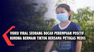 Video viral seorang bocah perempuan positif korona bermain tiktok bersama petugas medis
