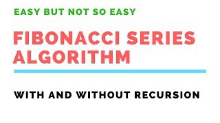 DSA Series : Fibonacci Series Algorithm with and without Recursion