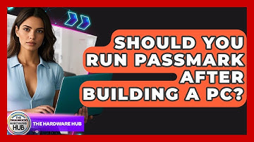 Should You Run PassMark After Building A PC? - The Hardware Hub