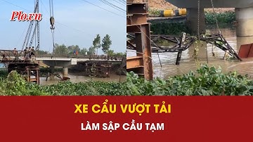 Xe cẩu vượt tải hơn 4 lần làm sập cầu tạm Ông Mười Tâm ở Tây Ninh | PLO