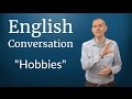 English Conversation: Hobbies