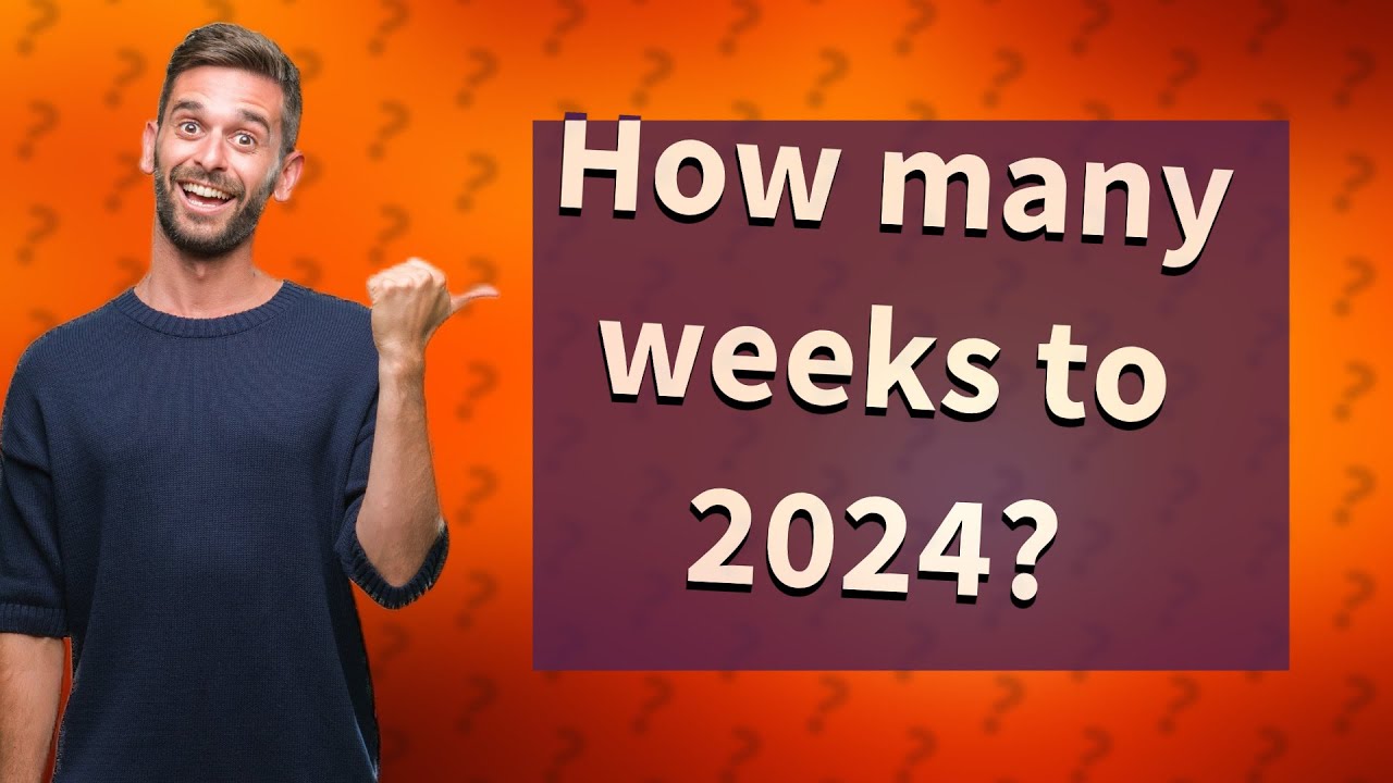 How many weeks to 2024? YouTube
