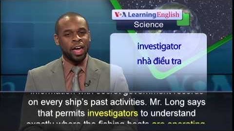 Phát âm chuẩn cùng VOA - Anh ngữ đặc biệt: Technology Being Used to Stop Illegal Fishing (VOA)