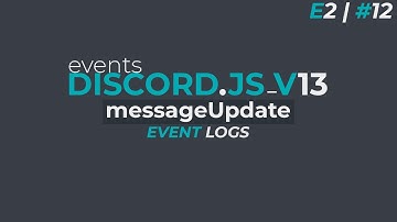 Log Message Edits | Discord.JS V13 | E2 #12