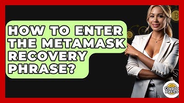 How to Enter the MetaMask Recovery Phrase? - CryptoBasics360.com