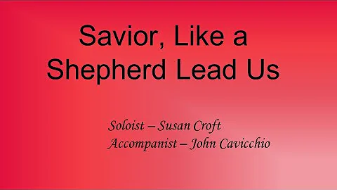 Savior Like a Shepherd Lead Us, solo by Susan Croft