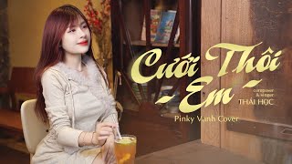 CƯỚI THÔI EM - THÁI HỌC | PINKY VANH COVER | Từ khi gặp em anh cảm thấy, à đây người mà bấy lâu .