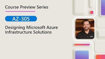 Course Preview | AZ-305 | Designing Microsoft Azure Infrastructure Solutions