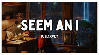 PJ Harvey - Seem an I  [Tradução//Letras]