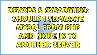 DevOps & SysAdmins: Should i separate MYSQL from PHP and NODE JS to another server (2 Solutions!!) Profile
