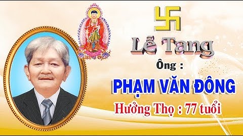 LỄ TANG ÔNG PHẠM VĂN ĐÔNG - HƯỞNG THỌ 77 TUỔI