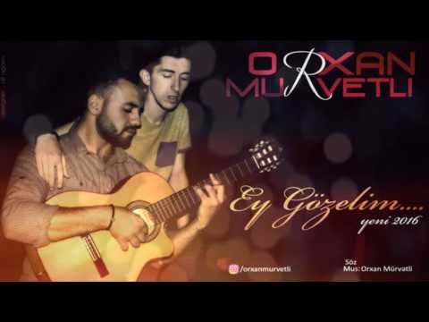 Orxan Murvetli - Ey Gozelim