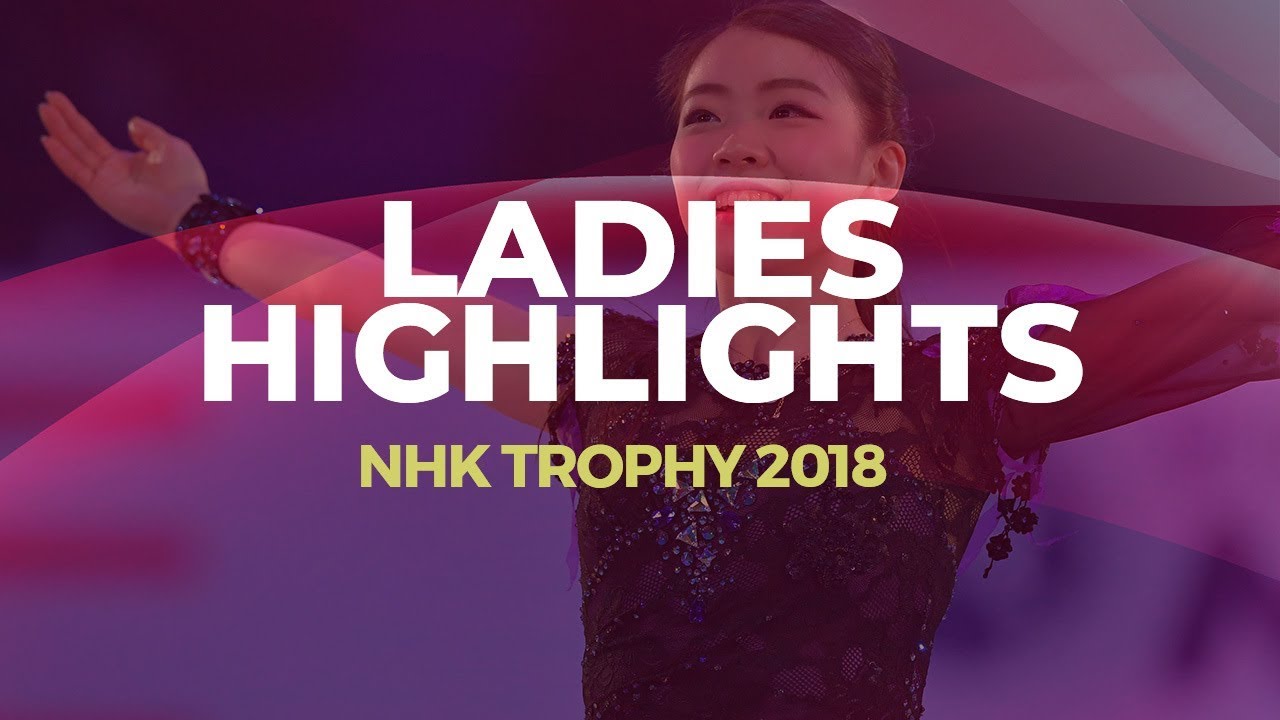Best Of Nhk Trophy 18 Ladies Highlights Gpfigure Youtube