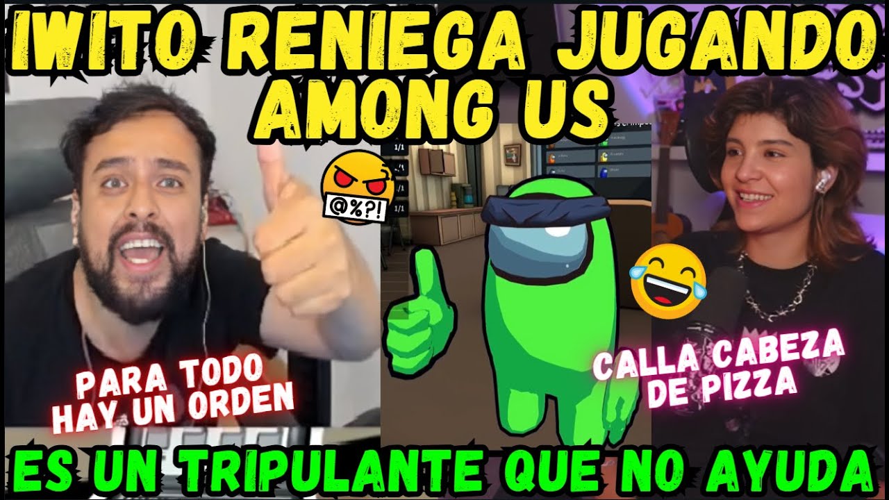 🤣IWITO RENIEGA JUGANDO AMONG US🔥ES UN TRIPULANTE QUE NO AYUDA😂PARA TODO HAY UN ORDEN 😡