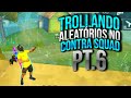 TROLANDO ALEATÓRIOS NO CONTRA SQUAD PT6