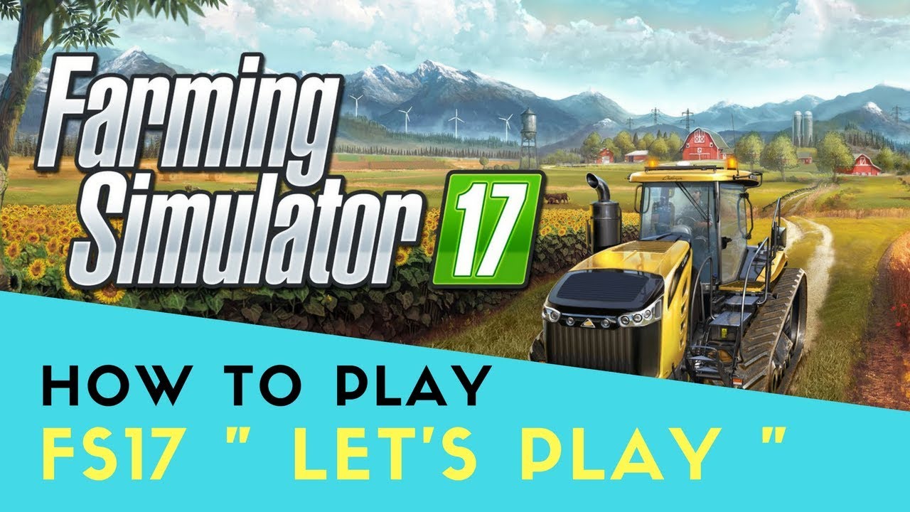 How To Play Farm Simulator 2017 Farming Simulator Guide YouTube