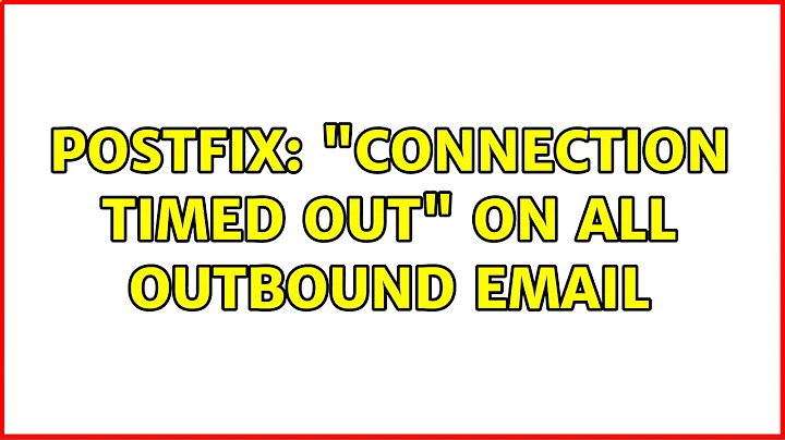 Postfix: "Connection timed out" on all outbound email (3 Solutions!!)