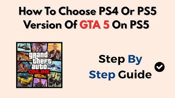 How To Choose PS4 Or PS5 Version Of GTA 5 On PS5 – Cross-Gen Selection Tutorial