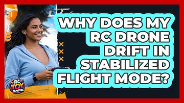Why Does My RC Drone Drift In Stabilized Flight Mode? - RC Toy Central