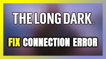 How to FIX The Long Dark Connection Error / Server Error!