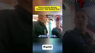 Information Chaos Erupts During Routine Gas Station Call#cops #copsusa🚔🇺🇸 #policeofficer #bodycam #foryou Update