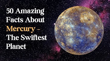 50 Amazing Facts About Mercury – The Swiftest Planet