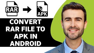 How to Convert RAR File to APK in Android in 2024