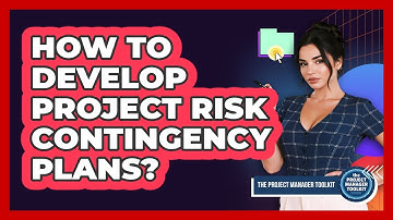 How To Develop Project Risk Contingency Plans?