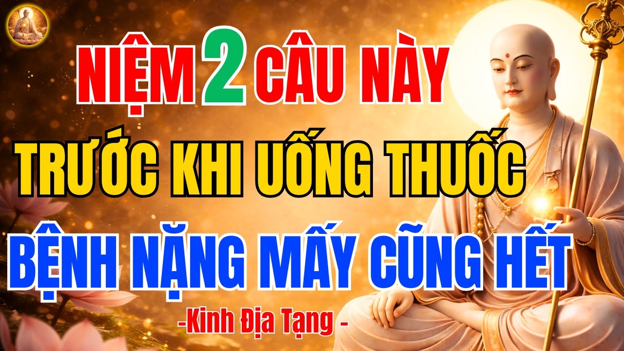 Địa Tạng Bồ Tát Dạy 💊 Đọc 2 Câu Này Trước Khi Uống Thuốc   Bệnh nào cũng tan