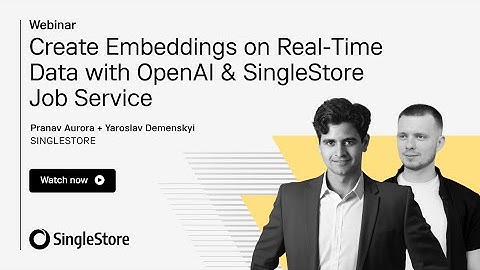 Create Embeddings on Real-Time Data with OpenAI & SingleStore Job Service | SingleStore Webinars