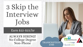 SKIP THE INTERVIEW | ALWAYS HIRING TRANSCRIPTION JOBS | NON-PHONE | NO DEGREE | EARN UP TO $23/HR