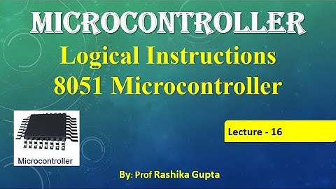 Lecture No:16  Logical Instructions of 8051 Microcontroller in Detail .