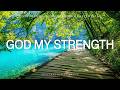 God My Strength Soaking Piano Worship Prayer With Scriptures Nature Inspirational CKEYS