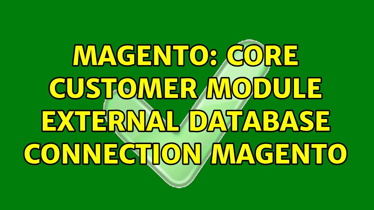 Magento: Core Customer Module External Database Connection Magento (2 Solutions!!)