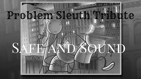 Problem Sleuth Tribute - Safe and Sound by Capital Cities