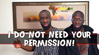 In An African Home: I DO NOT NEED YOUR PERMISSION!