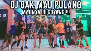 DJ GAK MAU PULANG MAUNYA DI GOYANG - GOYANG ASYIK !!!