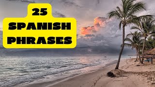 25 SPANISH PHRASES// LEARN SPANISH FAST// SPEAK SPANISH FLUENTLY// SPANISH BASIC PHRASES