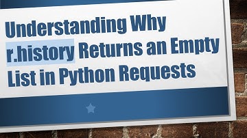 Understanding Why r.history Returns an Empty List in Python Requests